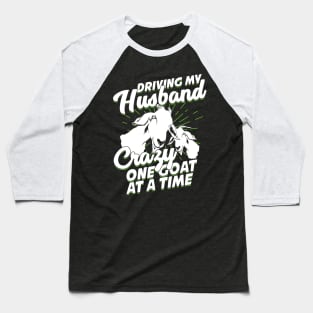 Driving My Husband Crazy One Goat At A Time Baseball T-Shirt